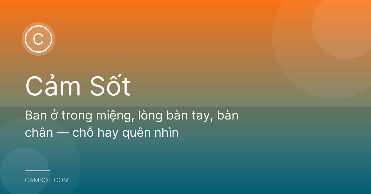Ban ở trong miệng, lòng bàn tay, bàn chân — chỗ hay quên nhìn