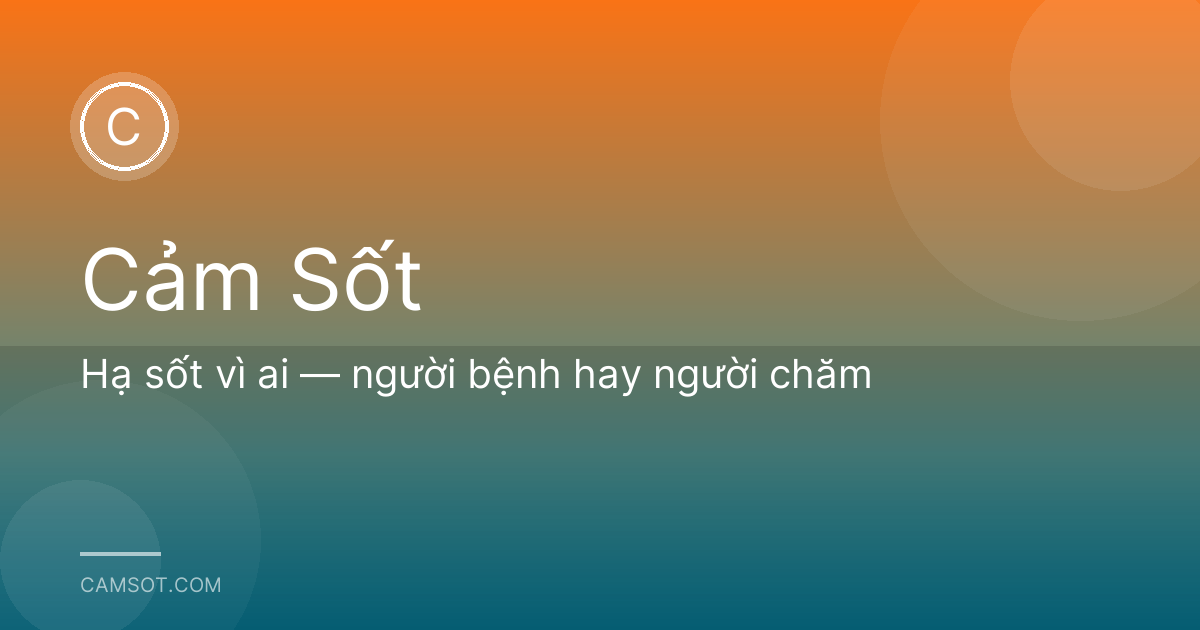 Hạ sốt vì ai — người bệnh hay người chăm