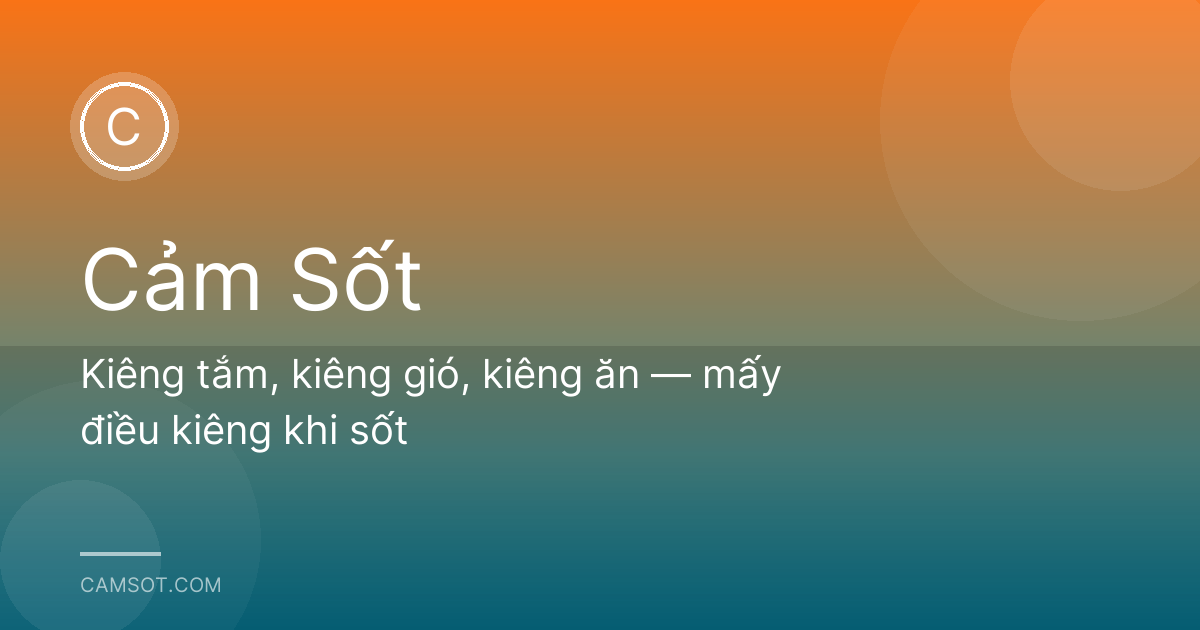 Kiêng tắm, kiêng gió, kiêng ăn — mấy điều kiêng khi sốt