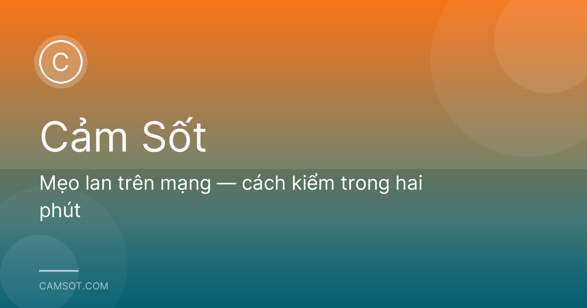 Mẹo lan trên mạng — cách kiểm trong hai phút