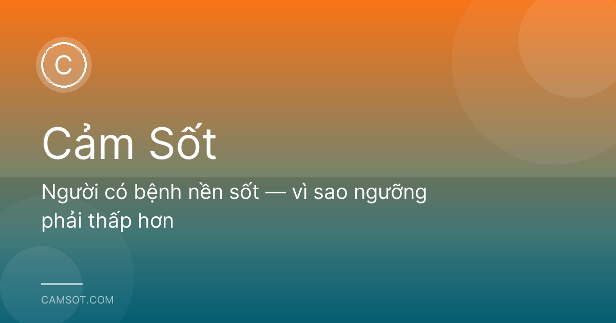 Người có bệnh nền sốt — vì sao ngưỡng phải thấp hơn