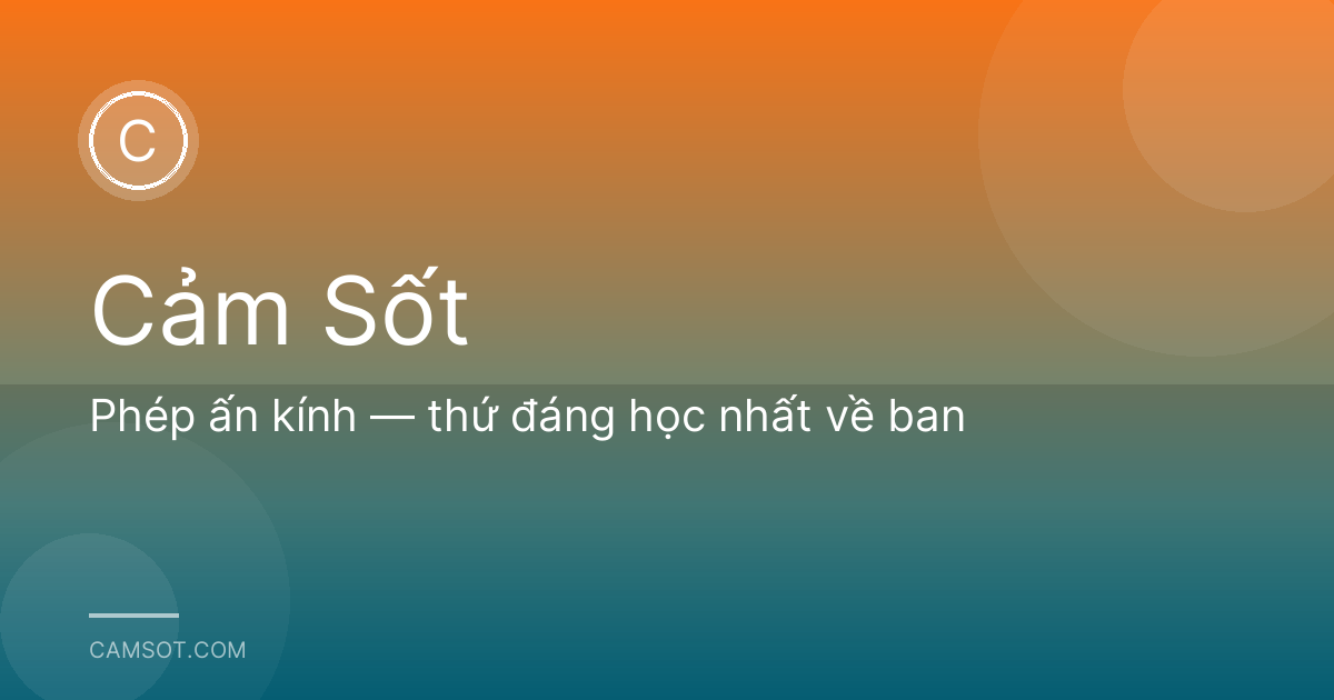 Phép ấn kính — thứ đáng học nhất về ban