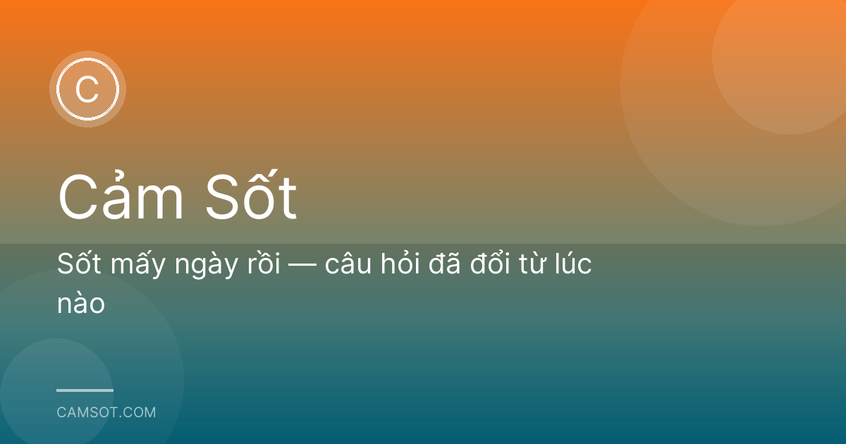 Sốt mấy ngày rồi — câu hỏi đã đổi từ lúc nào