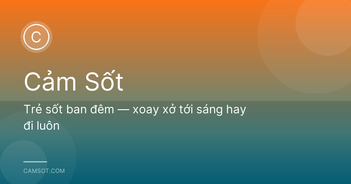 Trẻ sốt ban đêm — xoay xở tới sáng hay đi luôn